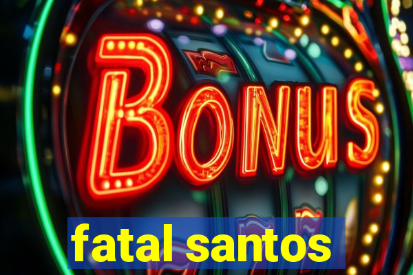 fatal santos